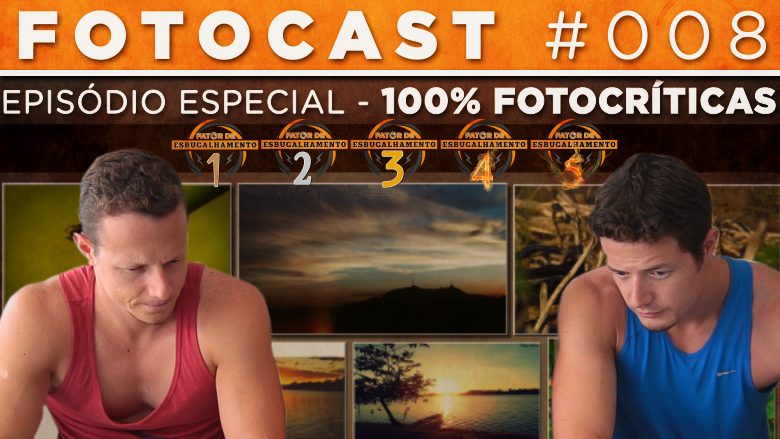 Fotocast #008 – ESPECIAL Fator De Esbugalhamento