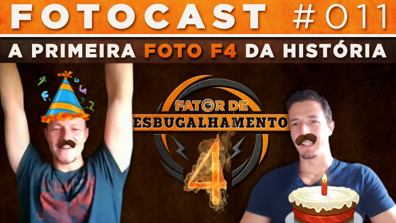 Fotocast #011 – A Primeira Foto F4 Da HISTÓRIA