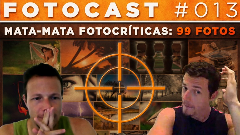 Fotocast #013 – Episódio Com 99 Fotos Avaliadas (Mata-Mata Fotocríticas)